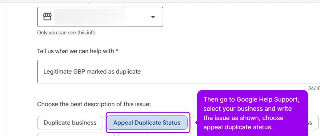 The Google Business Profile support form with the business selected and its name blurred, Legitimate GBP marked as duplicate typed under Tell us what we can help with, and Appeal Duplicate Status highlighted next to Duplicate business in the list of issue descriptions. A walkthrough callout says to select your business, write the issue as shown and choose appeal duplicate status.